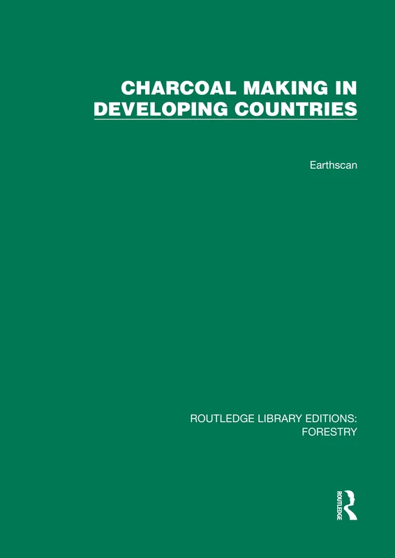 Charcoal Making in Developing Countries (Routledge Library Editions: Forestry)
