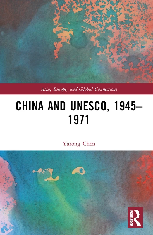 China and UNESCO, 1945–1971 (Asia, Europe, and Global Connections)