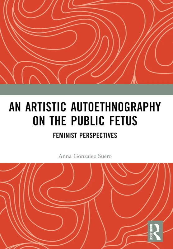 An Artistic Autoethnography on the Public Fetus: Feminist Perspectives