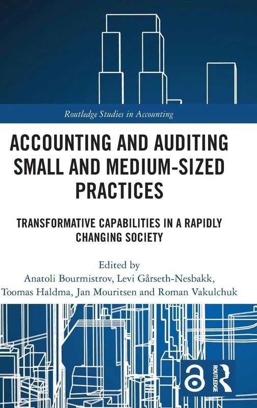 Accounting and Auditing Small and Medium-Sized Practices: Transformative Capabilities in a Rapidly Changing Society (Routledge Studies in Accounting)
