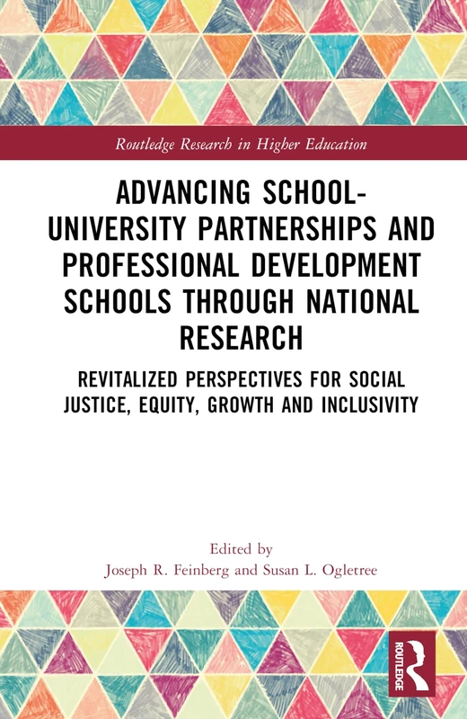 Advancing School-University Partnerships and Professional Development Schools through National Research: Revitalized Perspectives for Social Justice, ... (Routledge Research in Higher Education)