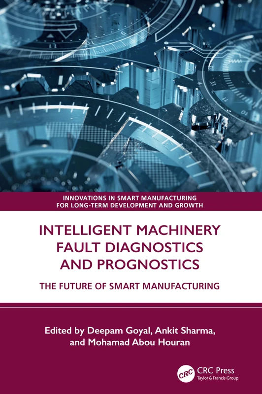 Intelligent Machinery Fault Diagnostics and Prognostics: The Future of Smart Manufacturing (Innovations in Smart Manufacturing for Long-Term Development and Growth)
