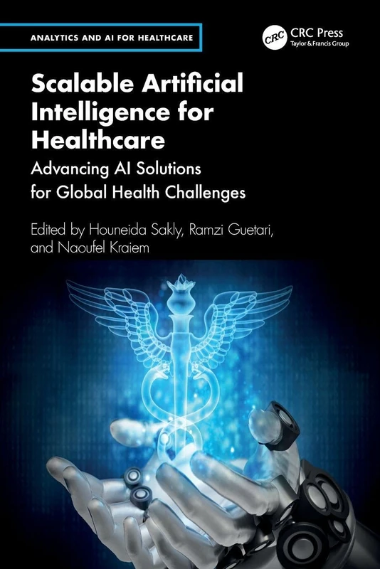 Scalable Artificial Intelligence for Healthcare: Advancing AI Solutions for Global Health Challenges (Analytics and AI for Healthcare)