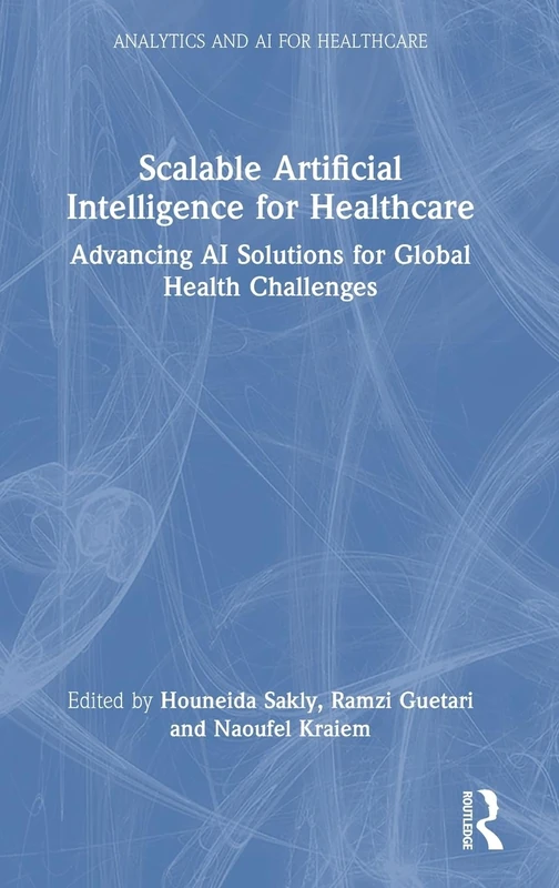 Scalable Artificial Intelligence for Healthcare: Advancing AI Solutions for Global Health Challenges (Analytics and AI for Healthcare)