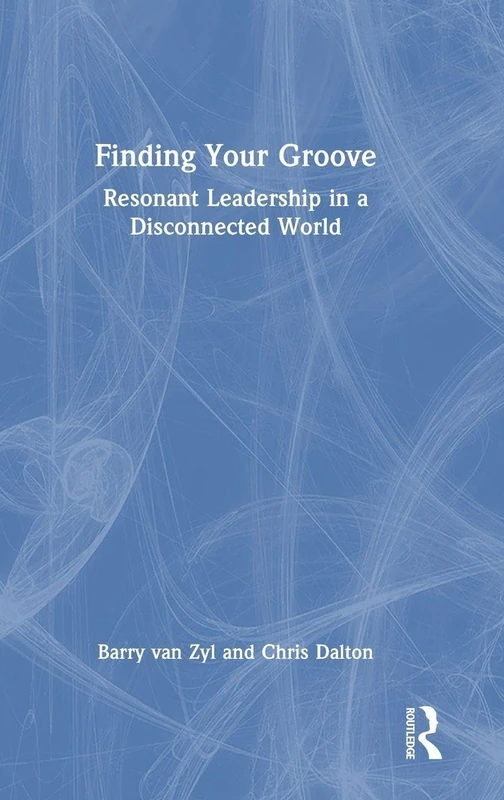 Finding Your Groove: Resonant Leadership in a Disconnected World