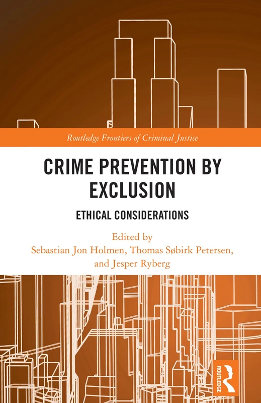 Crime Prevention by Exclusion: Ethical Considerations (Routledge Frontiers of Criminal Justice)