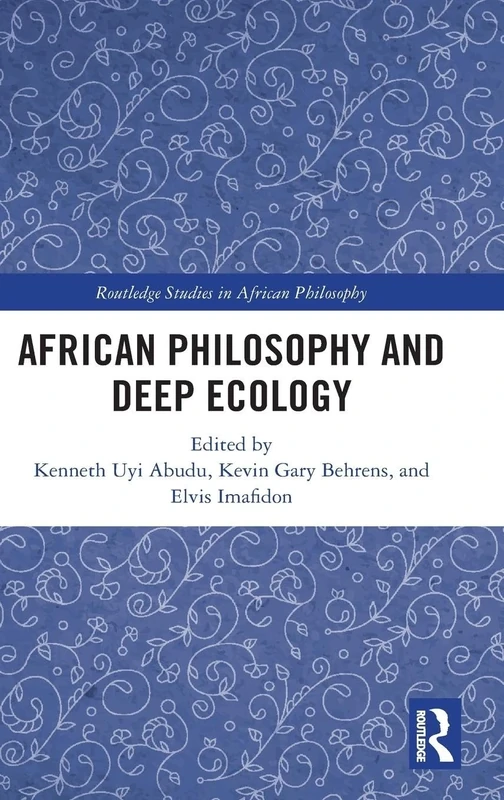 African Philosophy and Deep Ecology (Routledge Studies in African Philosophy)
