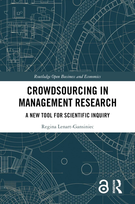 Crowdsourcing in Management Research: A New Tool for Scientific Inquiry (Routledge Open Business and Economics)