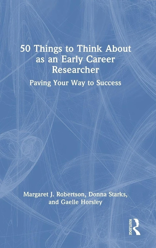 50 Things to Think About as an Early Career Researcher: Paving Your Way to Success