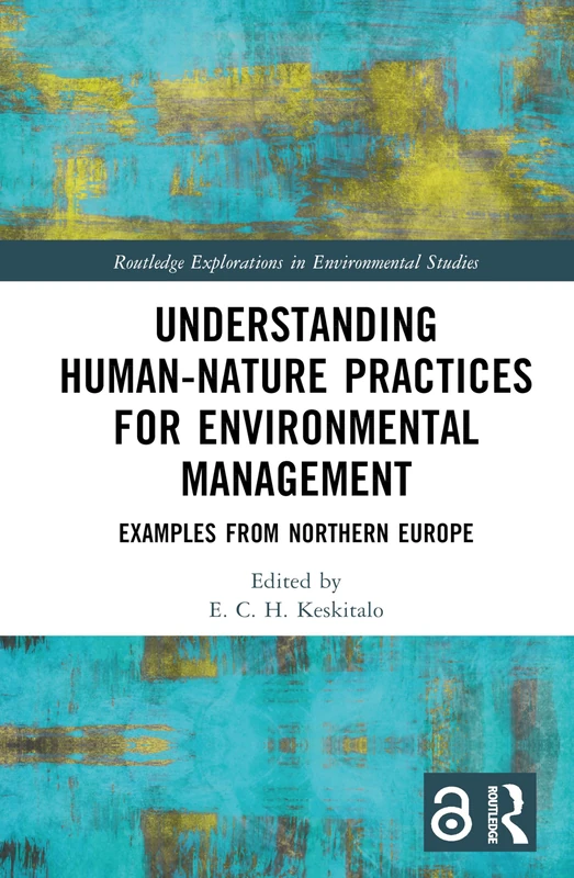 Understanding Human-Nature Practices for Environmental Management: Examples from Northern Europe (Routledge Explorations in Environmental Studies)