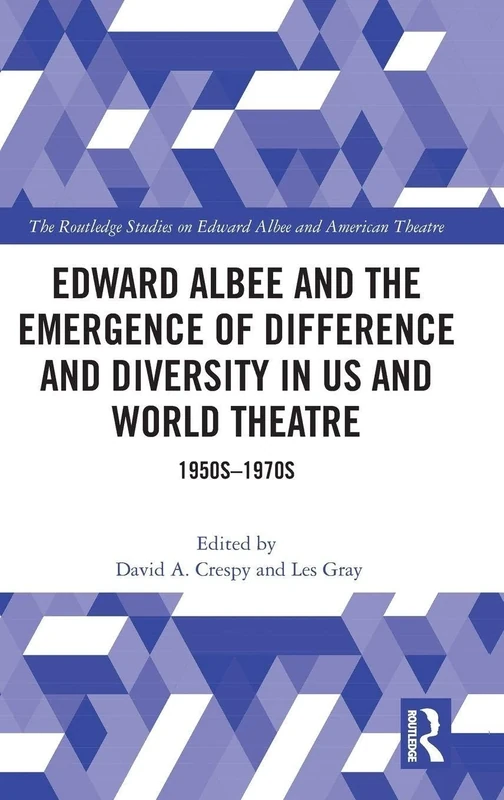Edward Albee and the Emergence of Difference and Diversity in US and World Theatre: 1950s-1970s (Routledge Studies in Edward Albee and American Theatre)