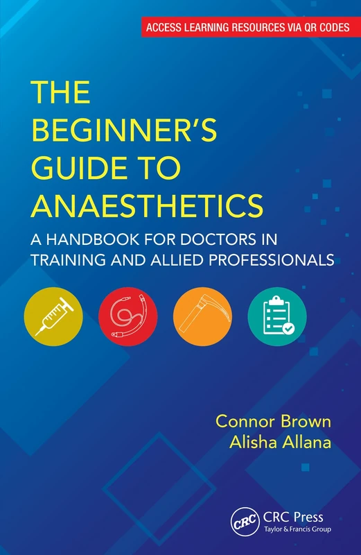 The Beginner's Guide to Anaesthetics: A Handbook for Doctors in Training and Allied Professionals