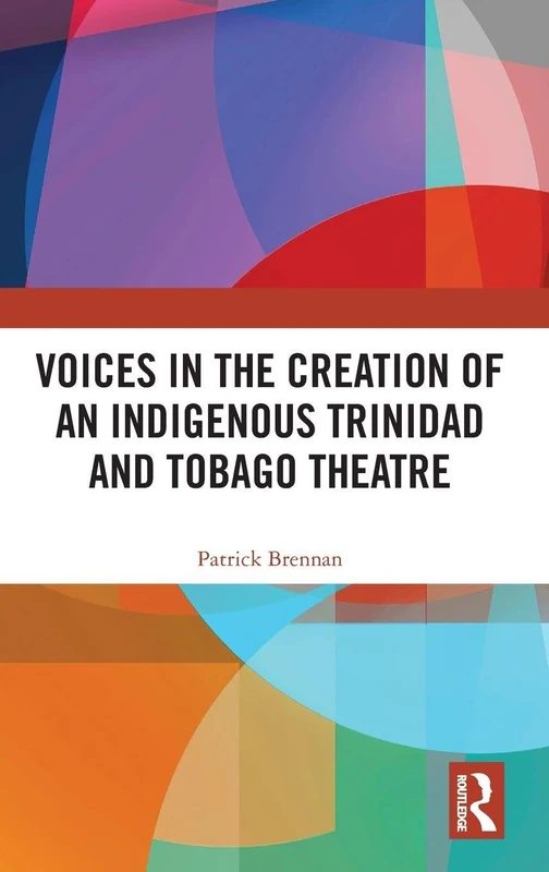 Voices in the Creation of an Indigenous Trinidad and Tobago Theatre