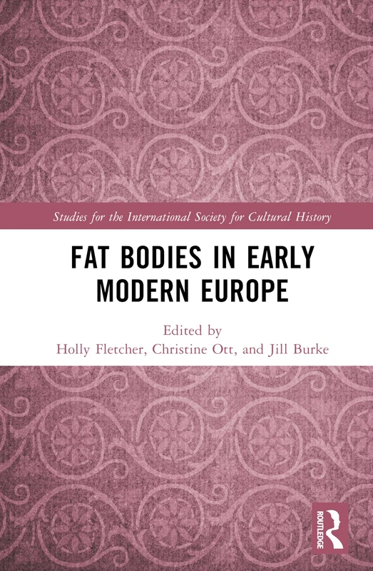Fat Bodies in Early Modern Europe (Studies for the International Society for Cultural History)