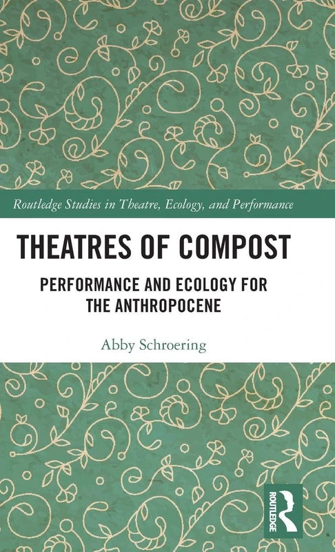 Routledge - Theatres of Compost: Performance and Ecology