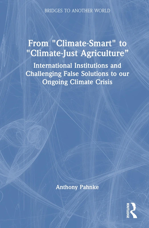 Routledge Climate-Just Agriculture - Bridges to Another World