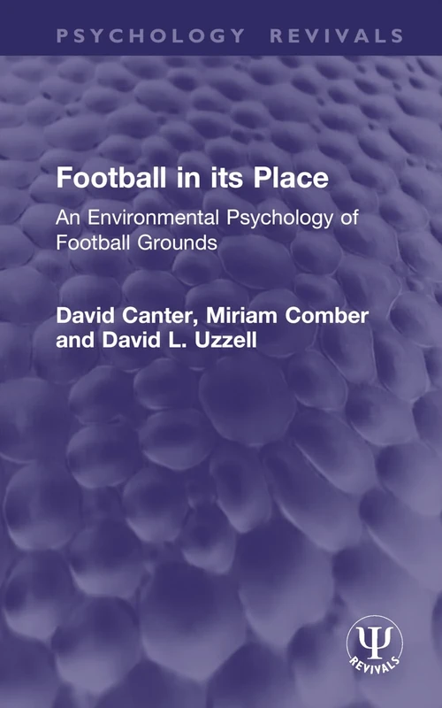 Football in its Place: An Environmental Psychology of Football Grounds (Psychology Revivals)
