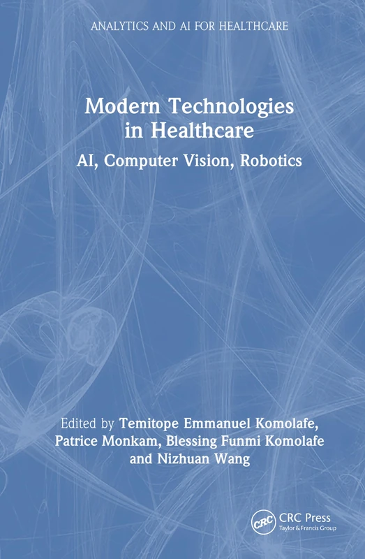 Modern Technologies in Healthcare: AI, Computer Vision, Robotics (Analytics and AI for Healthcare)