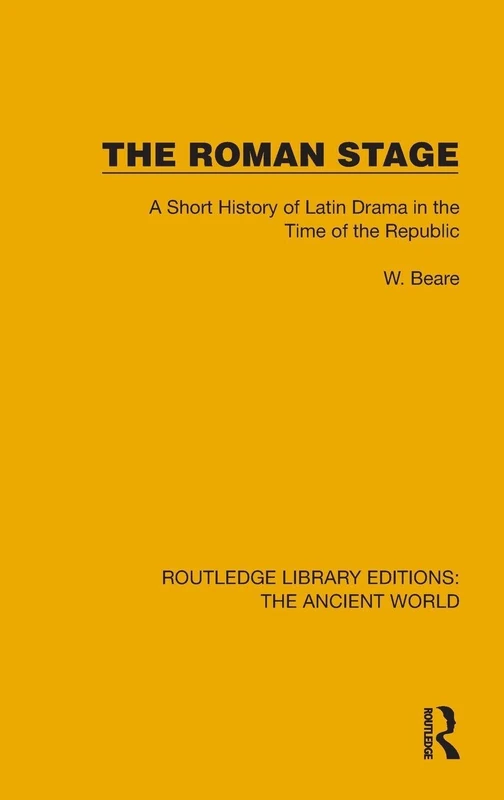 The Roman Stage: A Short History of Latin Drama in the Time of the Republic (Routledge Library Editions: The Ancient World)