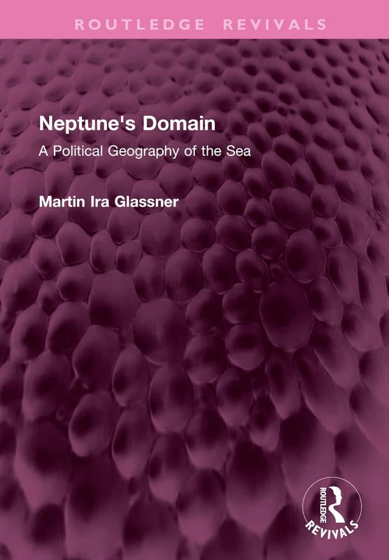 Neptune's Domain: A Political Geography of the Sea (Routledge Revivals)