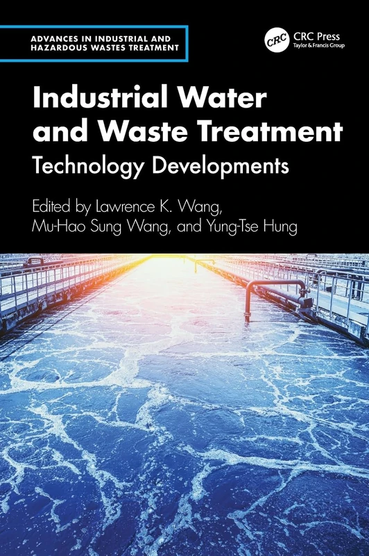 Industrial Water and Waste Treatment: Technology Developments (Advances in Industrial and Hazardous Wastes Treatment)