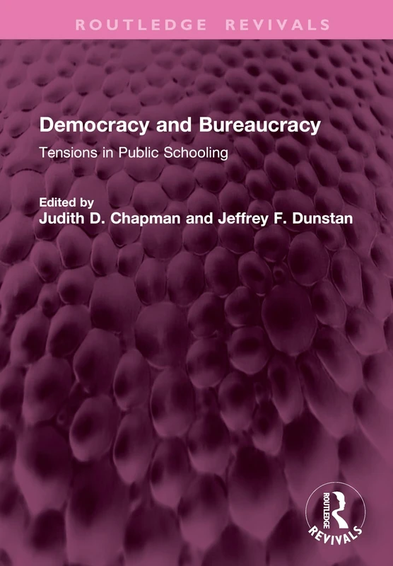 Democracy and Bureaucracy: Tensions in Public Schooling (Routledge Revivals)