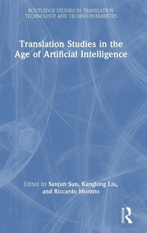 Translation Studies in the Age of Artificial Intelligence (Routledge Studies in Translation Technology)