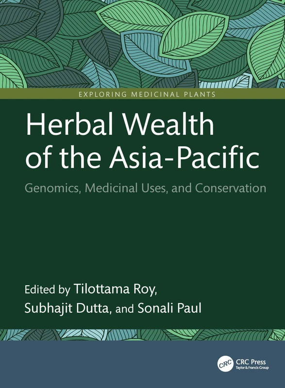 Herbal Wealth of the Asia-Pacific: Genomics, Medicinal Uses, and Conservation (Exploring Medicinal Plants)
