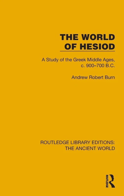 The World of Hesiod: A Study of the Greek Middle Ages, c. 900–700 B.C. (Routledge Library Editions: The Ancient World)