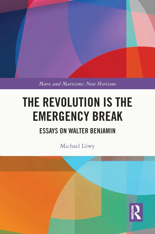 The Revolution is the Emergency Break: Essays on Walter Benjamin (Marx and Marxisms)
