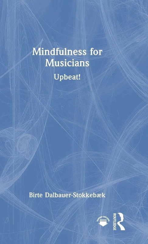 Routledge Mindfulness for Musicians: Upbeat! Book