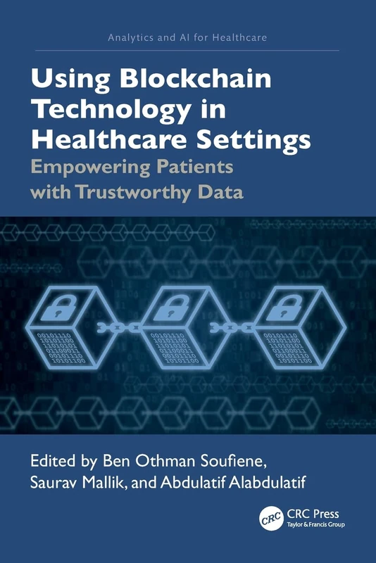 Using Blockchain Technology in Healthcare Settings: Empowering Patients with Trustworthy Data (Analytics and AI for Healthcare)