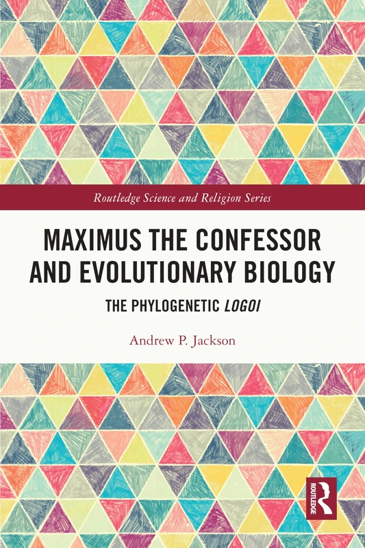 Maximus the Confessor and Evolutionary Biology: The Phylogenetic Logoi (Routledge Science and Religion Series) - Image 1