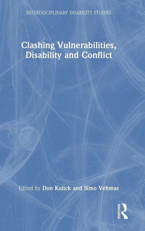 Clashing Vulnerabilities, Disability and Conflict (Interdisciplinary Disability Studies)