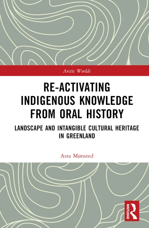 Routledge Re-activating Indigenous Knowledge from Oral History