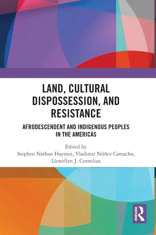 Land, Cultural Dispossession, and Resistance: Afrodescendent and Indigenous Peoples in the Americas