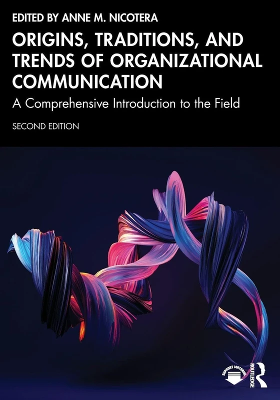 Origins, Traditions, and Trends of Organizational Communication: A Comprehensive Introduction to the Field