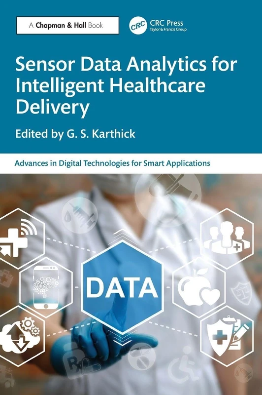 Sensor Data Analytics for Intelligent Healthcare Delivery (Advances in Digital Technologies for Smart Applications)