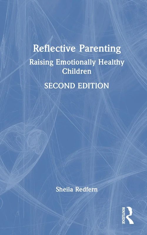 Routledge Reflective Parenting: Raising Emotionally Healthy Children