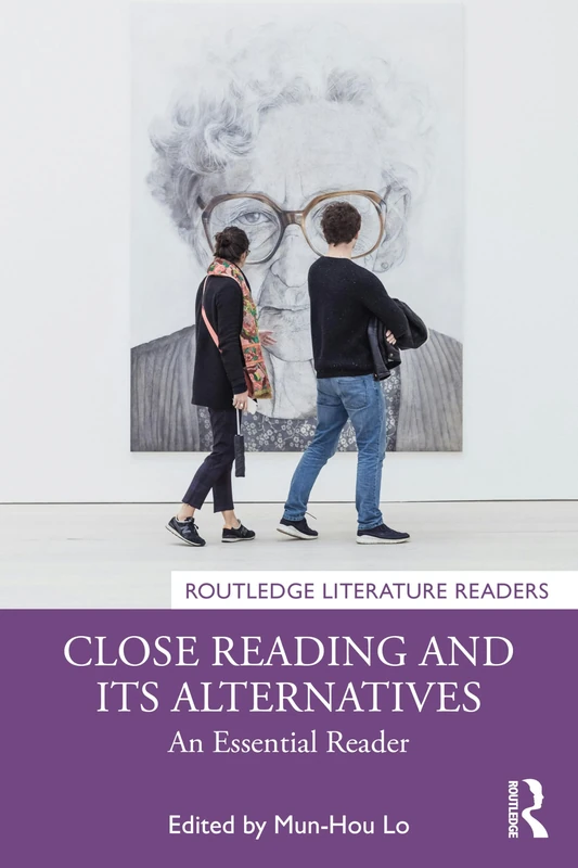 Close Reading and Its Alternatives: An Essential Reader (Routledge Literature Readers)