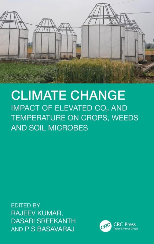 Climate Change: Impact of Elevated CO2 and Temperature on Crops, Weeds and Soil Microbes