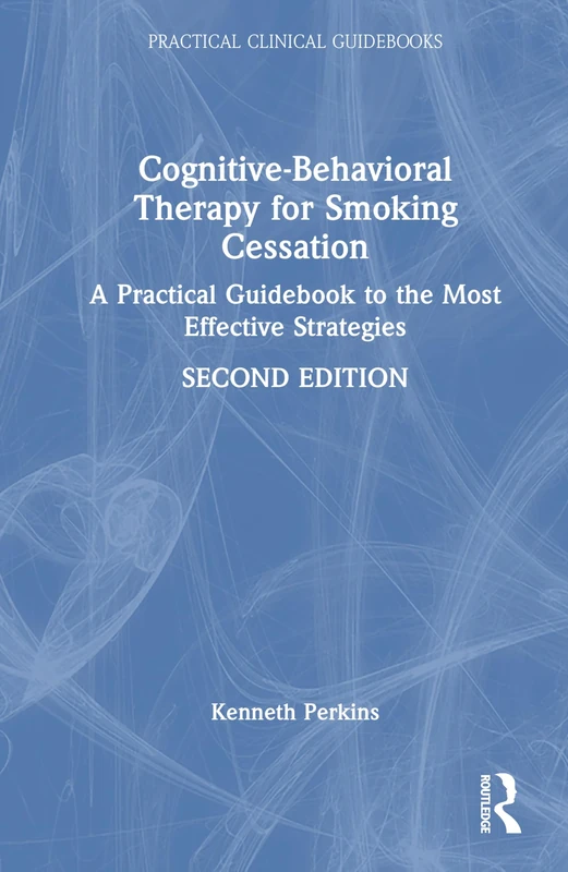 Cognitive-Behavioral Therapy for Smoking Cessation: A Practical Guidebook to the Most Effective Strategies (Practical Clinical Guidebooks)
