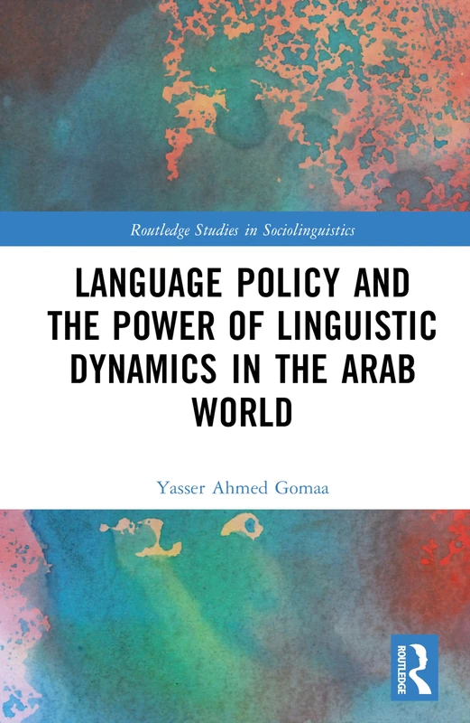 Language Policy and the Power of Linguistic Dynamics in the Arab World (Routledge Studies in Sociolinguistics)