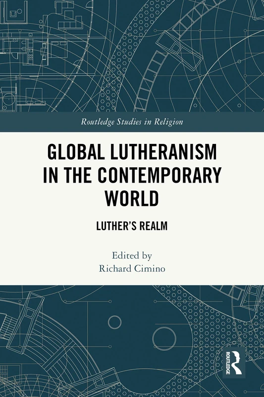 Global Lutheranism in the Contemporary World: Luther’s Realm (Routledge Studies in Religion)