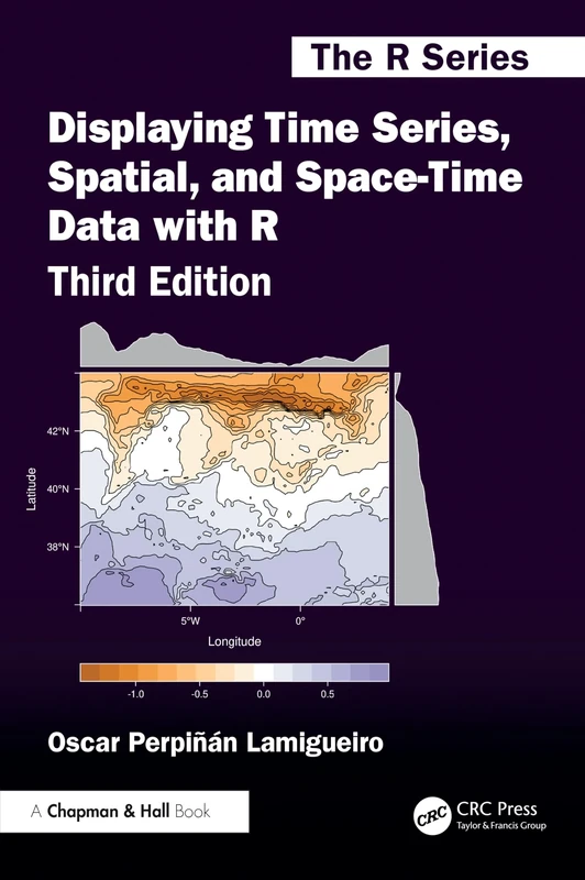 Displaying Time Series, Spatial, and Space-Time Data with R (Chapman & Hall/CRC The R Series)