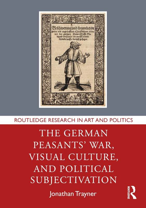 The German Peasants' War, Visual Culture, and Political Subjectivation (Routledge Research in Art and Politics)