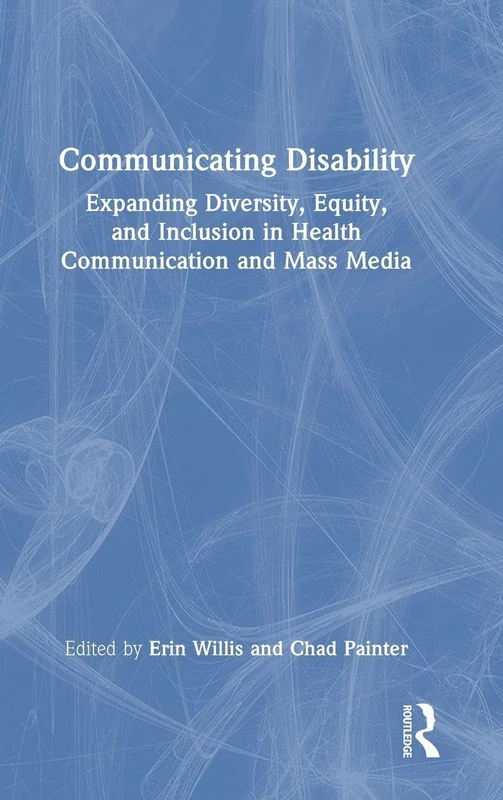 Communicating Disability: Expanding Diversity, Equity, and Inclusion in Health Communication and Mass Media