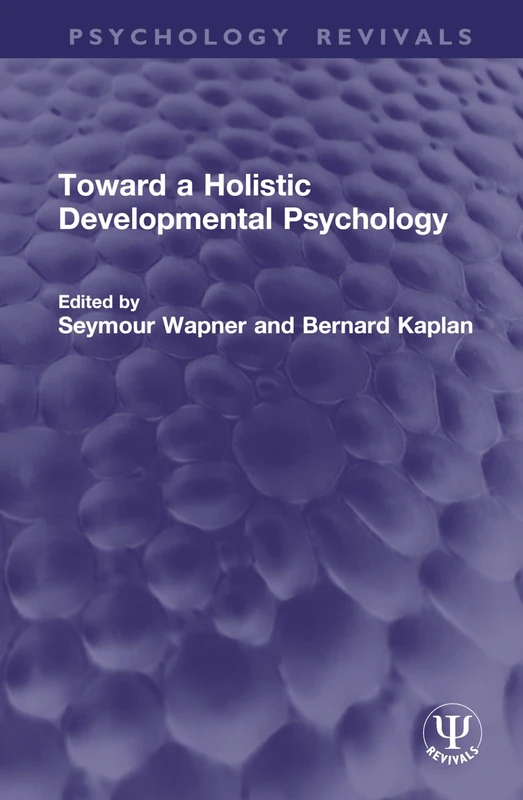 Toward a Holistic Developmental Psychology (Psychology Revivals)