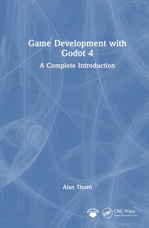 CRC Press - Game Development with Godot 4: A Complete Introduction