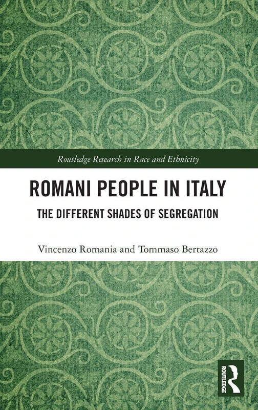Romani People in Italy: The Different Shades of Segregation (Routledge Research in Race and Ethnicity)